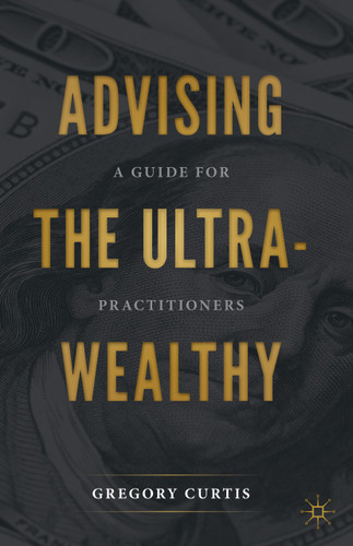Advising the Ultra-Wealthy: A Guide for Practitioners book cover by Gregory Curtis