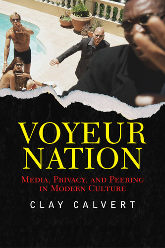 Voyeur Nation: Media, Privacy, And Peering In Modern Culture book cover by Clay Calvert