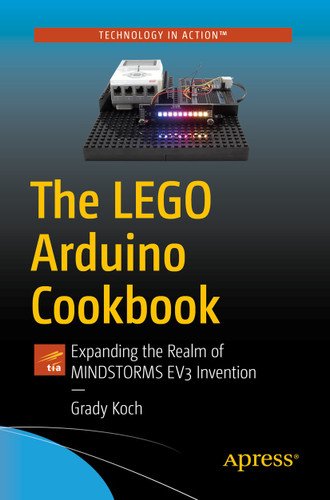 The LEGO Arduino Cookbook: Expanding the Realm of MINDSTORMS EV3 Invention book cover by Grady Koch