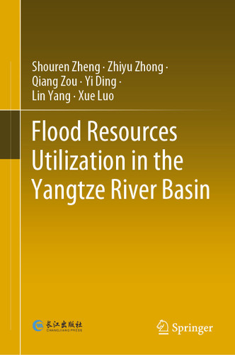 Flood Resources Utilization in the Yangtze River Basin book cover by Shouren Zheng, Zhiyu Zhong, Qiang Zou, Yi Ding, Lin Yang, Xue Luo