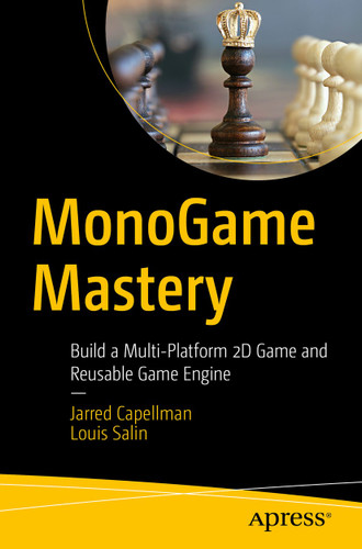 MonoGame Mastery: Build a Multi-Platform 2D Game and Reusable Game Engine book cover by Jarred Capellman, Louis Salin