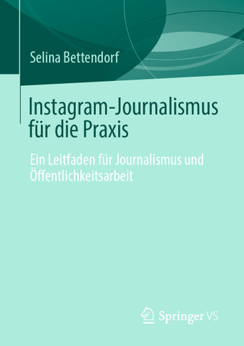 Instagram-Journalismus für die Praxis: Ein Leitfaden für Journalismus und Öffentlichkeitsarbeit book cover by Selina Bettendorf