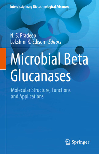 Microbial Beta Glucanases: Molecular Structure, Functions and Applications (Interdisciplinary Biotechnological Advances) book cover by 