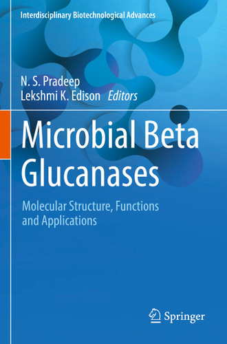 Microbial Beta Glucanases: Molecular Structure, Functions and Applications (Interdisciplinary Biotechnological Advances) book cover by 