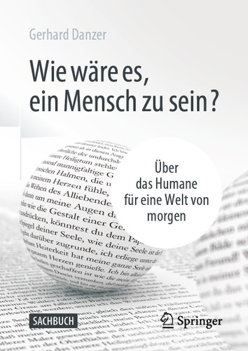 Wie wäre es, ein Mensch zu sein?: Über das Humane für eine Welt von morgen book cover by Gerhard Danzer