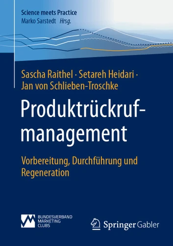 Produktrückrufmanagement: Vorbereitung, Durchführung und Regeneration (Science meets Practice) book cover by Sascha Raithel, Setareh Heidari, Jan von Schlieben-Troschke