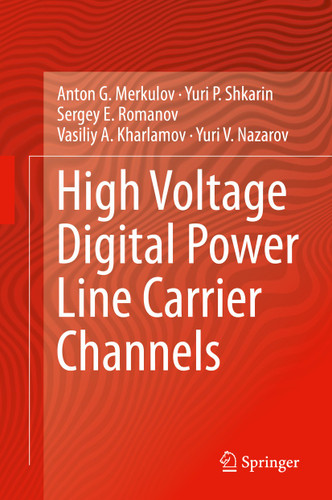 High Voltage Digital Power Line Carrier Channels book cover by Anton G. Merkulov, Yuri P. Shkarin, Sergey E. Romanov, Vasiliy A. Kharlamov, Yuri V. Nazarov