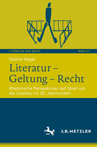 Literatur – Geltung – Recht: Rhetorische Perspektiven auf Streit um die Literatur im 18. Jahrhundert (Literatur und Recht #21) book cover by Gesine Heger