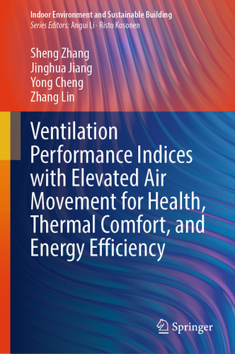 Ventilation Performance Indices with Elevated Air Movement for Health, Thermal Comfort, and Energy Efficiency (Indoor Environment and Sustainable Building) book cover by Sheng Zhang, Jinghua Jiang, Yong Cheng, Zhang Lin
