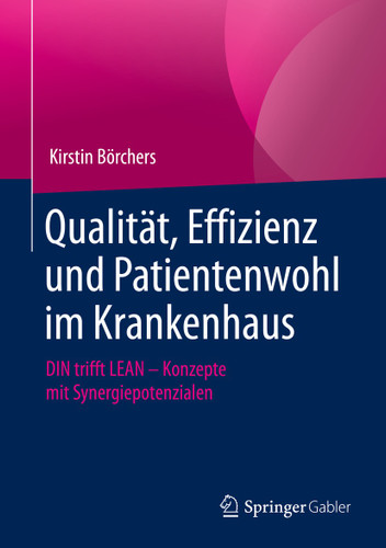 Qualität, Effizienz und Patientenwohl im Krankenhaus: DIN trifft LEAN – Konzepte mit Synergiepotenzialen book cover by Kirstin Börchers