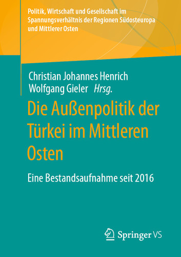 Die Außenpolitik der Türkei im Mittleren Osten: Eine Bestandsaufnahme seit 2016 (Politik, Wirtschaft und Gesellschaft im Spannungsverhältnis der Regionen Südosteuropa und Mittlerer Osten) book cover by 