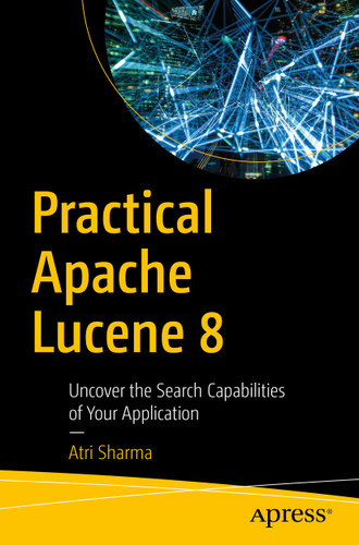 Practical Apache Lucene 8: Uncover the Search Capabilities of Your Application book cover by Atri Sharma