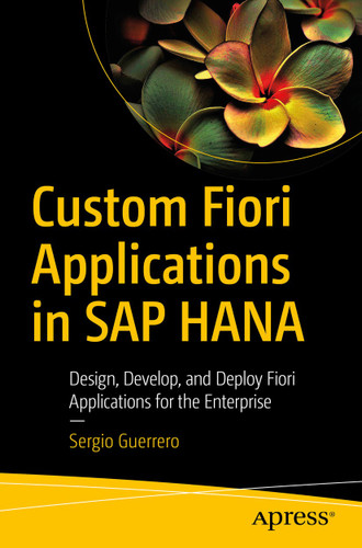 Custom Fiori Applications in SAP HANA: Design, Develop, and Deploy Fiori Applications for the Enterprise book cover by Sergio Guerrero