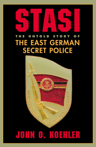 Stasi: The Untold Story Of The East German Secret Police book cover by John O. Koehler