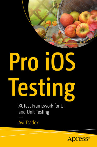 Pro iOS Testing: XCTest Framework for UI and Unit Testing book cover by Avi Tsadok
