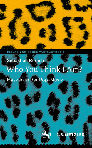 Who You Think I Am?: Masken in der Pop-Musik (Essays zur Gegenwartsästhetik) book cover by Sebastian Berlich