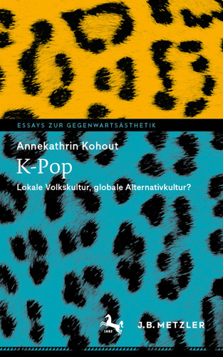 K-Pop: Lokale Volkskultur, globale Alternativkultur? (Essays zur Gegenwartsästhetik) book cover by Annekathrin Kohout