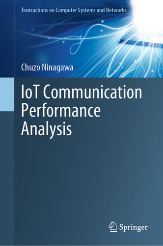 IoT Communication Performance Analysis (Transactions on Computer Systems and Networks) book cover by Chuzo Ninagawa