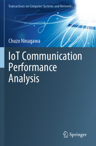 IoT Communication Performance Analysis (Transactions on Computer Systems and Networks) book cover by Chuzo Ninagawa