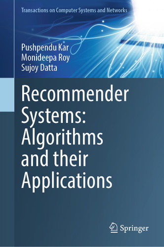 Recommender Systems: Algorithms and their Applications (Transactions on Computer Systems and Networks) book cover by Pushpendu Kar, Monideepa Roy, Sujoy Datta