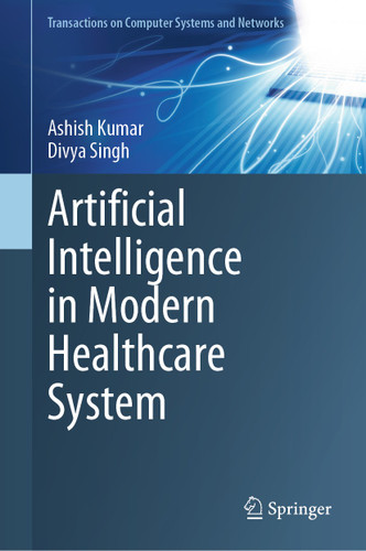 Artificial Intelligence in Modern Healthcare System (Transactions on Computer Systems and Networks) book cover by Ashish Kumar, Divya Singh
