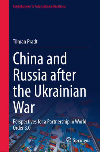China and Russia after the Ukrainian War: Perspectives for a Partnership in World Order 3.0 (Contributions to International Relations) book cover by Tilman Pradt
