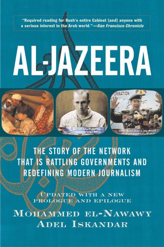 Al-jazeera: The Story Of The Network That Is Rattling Governments And Redefining Modern Journalism Updated With A New Prologue And Epilogue book cover by Mohammed El-nawawy, Adel Iskandar
