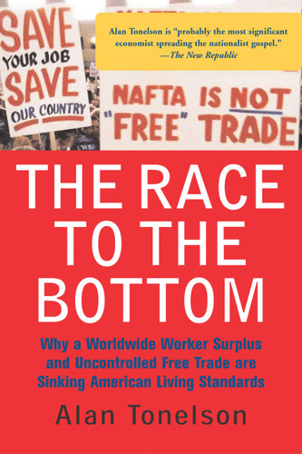 The Race To The Bottom: Why A Worldwide Worker Surplus And Uncontrolled Free Trade Are Sinking American Living Standards book cover by Alan Tonelson