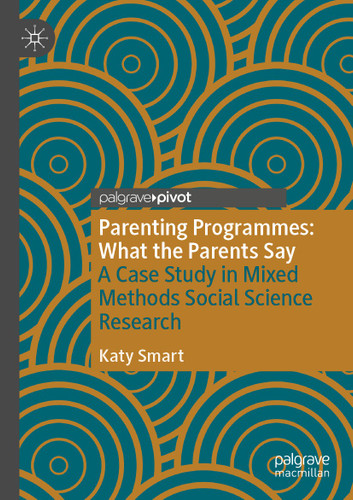 Parenting Programmes: What the Parents Say: A Case Study in Mixed Methods Social Science Research book cover by Katy Smart
