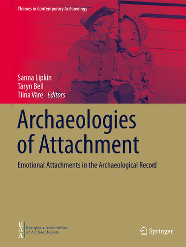 Archaeologies of Attachment: Emotional Attachments in the Archaeological Record (Themes in Contemporary Archaeology) book cover by 