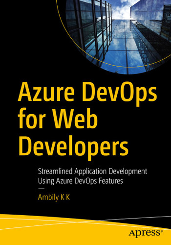 Azure DevOps for Web Developers: Streamlined Application Development Using Azure DevOps Features book cover by Ambily K K