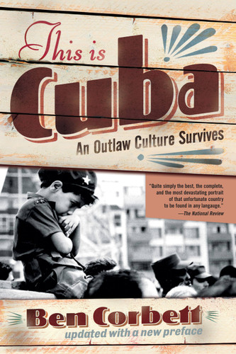This Is Cuba: An Outlaw Culture Survives book cover by Ben Corbett
