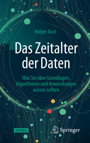 Das Zeitalter der Daten: Was Sie über Grundlagen, Algorithmen und Anwendungen wissen sollten book cover by Holger Aust