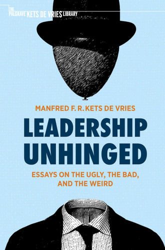 Leadership Unhinged: Essays on the Ugly, the Bad, and the Weird (The Palgrave Kets de Vries Library) book cover by Manfred F. R. Kets de Vries