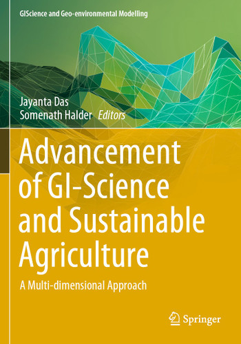 Advancement of GI-Science and Sustainable Agriculture: A Multi-dimensional Approach (GIScience and Geo-environmental Modelling) book cover by 