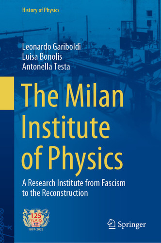 The Milan Institute of Physics: A Research Institute from Fascism to the Reconstruction (History of Physics) book cover by Leonardo Gariboldi, Luisa Bonolis, Antonella Testa