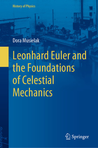 Leonhard Euler and the Foundations of Celestial Mechanics (History of Physics) book cover by Dora Musielak