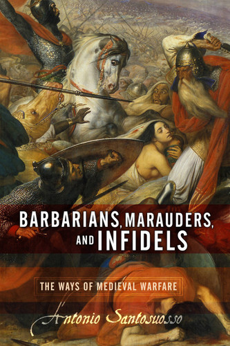 Barbarians, Marauders, And Infidels: The Ways Of Medieval Warfare book cover by Antonio Santosuosso
