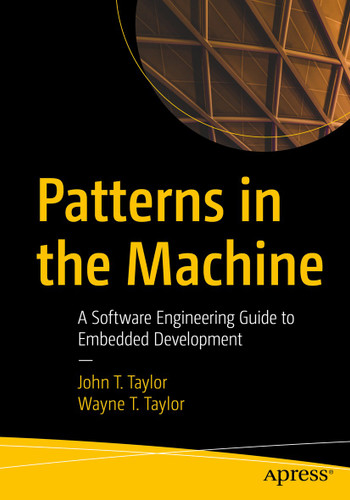 Patterns in the Machine: A Software Engineering Guide to Embedded Development book cover by John T. Taylor, Wayne T. Taylor