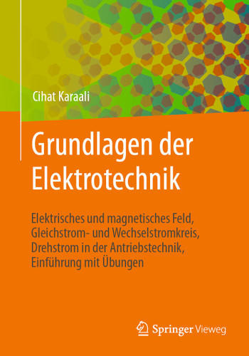 Grundlagen der Elektrotechnik: Elektrisches und magnetisches Feld, Gleichstrom- und Wechselstromkreis, Drehstrom in der Antriebstechnik, Einführung mit Übungen book cover by Cihat Karaali