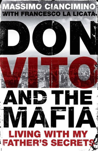 Don Vito and the Mafia: Living with My Father's Secrets book cover by Massimo Ciancimino, Francesco La Licata
