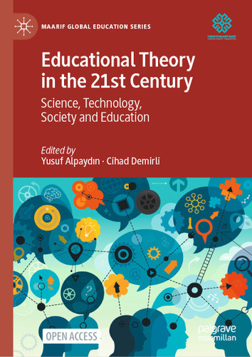 Educational Theory in the 21st Century: Science, Technology, Society and Education (Maarif Global Education Series) book cover by 