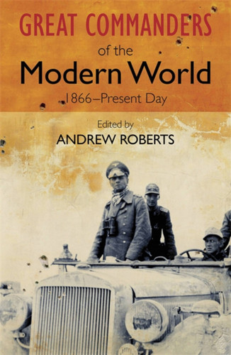 The Great Commanders of the Modern World 1866-1975 book cover by Andrew Roberts
