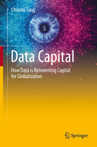 Data Capital: How Data is Reinventing Capital for Globalization book cover by Chunlei Tang