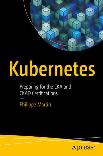 Kubernetes: Preparing for the CKA and CKAD Certifications book cover by Philippe Martin