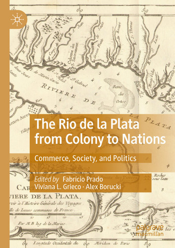 The Rio de la Plata from Colony to Nations: Commerce, Society, and Politics book cover by 