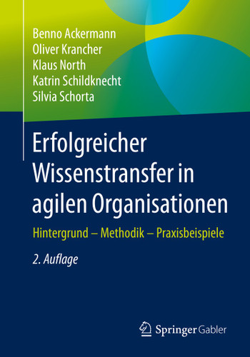 Erfolgreicher Wissenstransfer in agilen Organisationen: Hintergrund – Methodik – Praxisbeispiele book cover by Benno Ackermann, Oliver Krancher, Klaus North, Katrin Schildknecht, Silvia Schorta