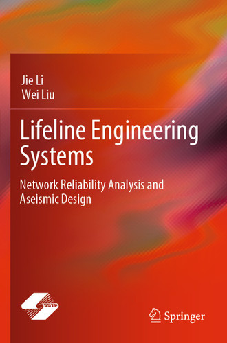 Lifeline Engineering Systems: Network Reliability Analysis and Aseismic Design book cover by Jie Li, Wei Liu