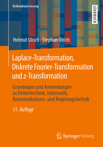 Laplace-Transformation, Diskrete Fourier-Transformation und z-Transformation: Grundlagen und Anwendungen zu Elektrotechnik, Informatik, Kommunikations- und Regelungstechnik book cover by Helmut Ulrich, Stephan Ulrich