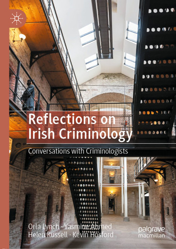 Reflections on Irish Criminology: Conversations with Criminologists book cover by Orla Lynch, Yasmine Ahmed, Helen Russell, Kevin Hosford